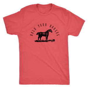 HOLD YOUR HORSES T-SHIRT